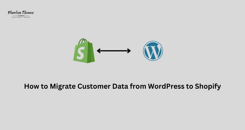 How to Migrate Customer Data from WordPress to Shopify