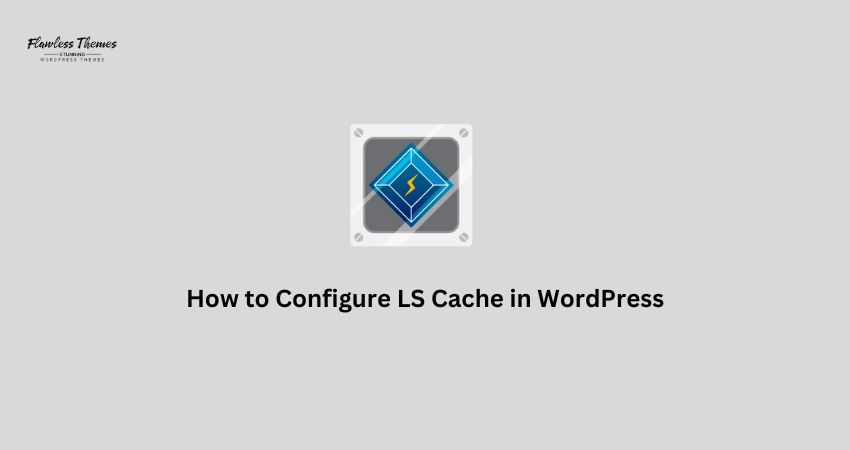 How to Configure LS Cache in WordPress