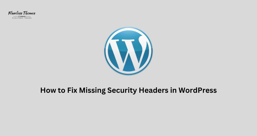 How to Fix Missing Security Headers in WordPress